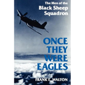Once They Were Eagles: The Men of the Black Sheep Squadron