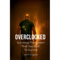 Overclocked: Surviving The System That You Built To Survive
