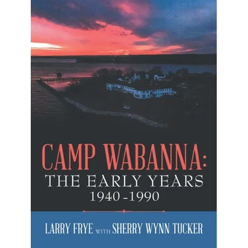 Camp Wabanna: the Early Years 1940-1990