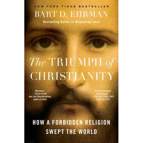 The Triumph of Christianity: How a Forbidden Religion Swept the World