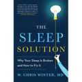 The Sleep Solution: Why Your Sleep Is Broken and How to Fix It