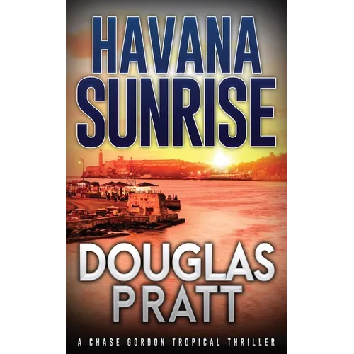 Havana Sunrise: A Chase Gordon Tropical Thriller