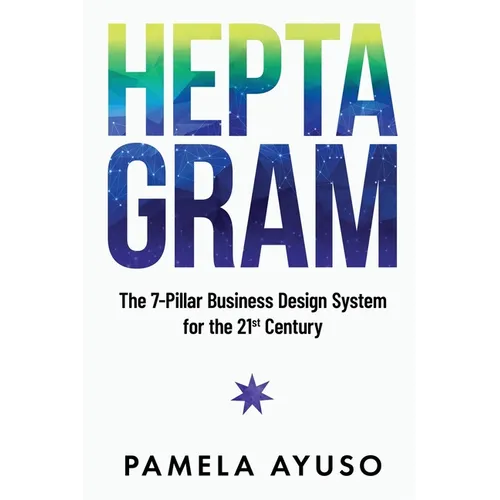 Heptagram: The 7-Pillar Business Design System for the 21st Century