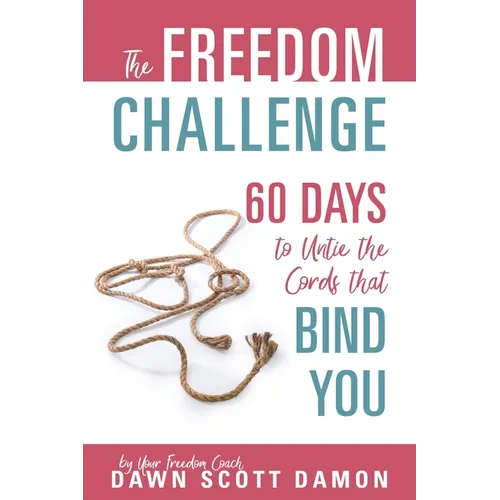 The Freedom Challenge: 60 Days to Untie the Cords that Bind You