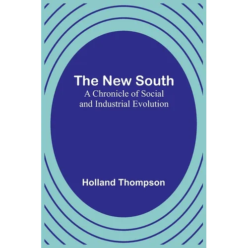 The New South: A Chronicle of Social and Industrial Evolution