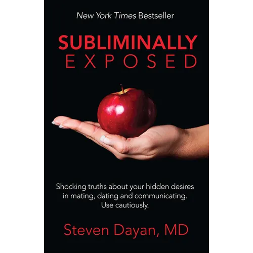 Subliminally Exposed: Shocking Truths about Your Hidden Desires in Mating, Dating and Communicating. Use Cautiously.