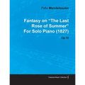 Fantasy on the Last Rose of Summer by Felix Mendelssohn for Solo Piano (1827) Op.15