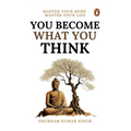 You Become What You Think: Master Your Mind, Master Your Liife