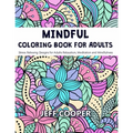 Mindful Coloring Book for Adults: Stress Relieving Designs for Adults Relaxation, Meditation and Mindfulness