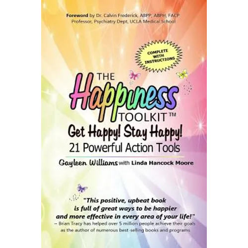 The Happiness Toolkit: Get Happy! Stay Happy! 21 Powerful Action Tools