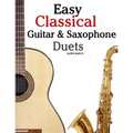 Easy Classical Guitar & Saxophone Duets: For Alto, Baritone, Tenor & Soprano Saxophone Player. Featuring Music of Mozart, Handel, Strauss, Grieg and O
