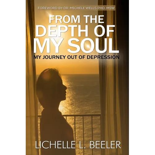 From the Depth Of My Soul: My Journey out of Depression