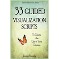 33 Guided Visualization Scripts to Create the Life of Your Dreams