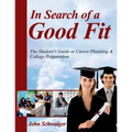 In Search of a Good Fit: The Student's Guide to Career Planning & College Preparation