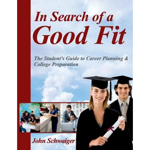 In Search of a Good Fit: The Student's Guide to Career Planning & College Preparation