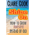 Shine On: How To Grow Awesome Instead of Old