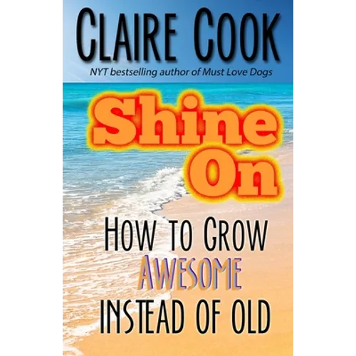 Shine On: How To Grow Awesome Instead of Old