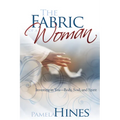 Fabric of a Woman: Investing in You--Body, Soul, and Spirit