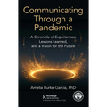 Communicating Through a Pandemic: A Chronicle of Experiences, Lessons Learned, and a Vision for the Future