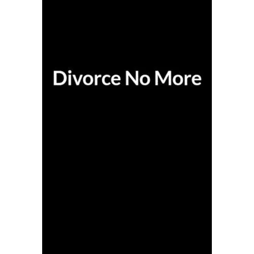Divorce No More: The Busy Husband's Guide to Saving Your Marriage through Text Messaging (for Men Only)