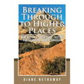 Breaking Through to Higher Places: Nine Keys to Successful Fasting for Spiritual Breakthrough.