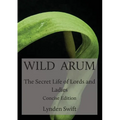 Wild Arum: The Secret Life of Lords and Ladies. Concise Edition.