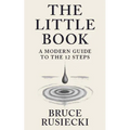 The Little Book: A Modern Guide to the 12 Steps