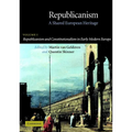 Republicanism: Volume 1, Republicanism and Constitutionalism in Early Modern Europe: A Shared European Heritage