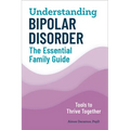 Understanding Bipolar Disorder: The Essential Family Guide