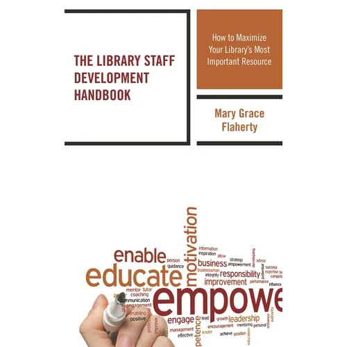 The Library Staff Development Handbook: How to Maximize Your Library's Most Important Resource