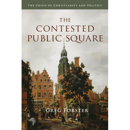 The Contested Public Square: The Crisis of Christianity and Politics