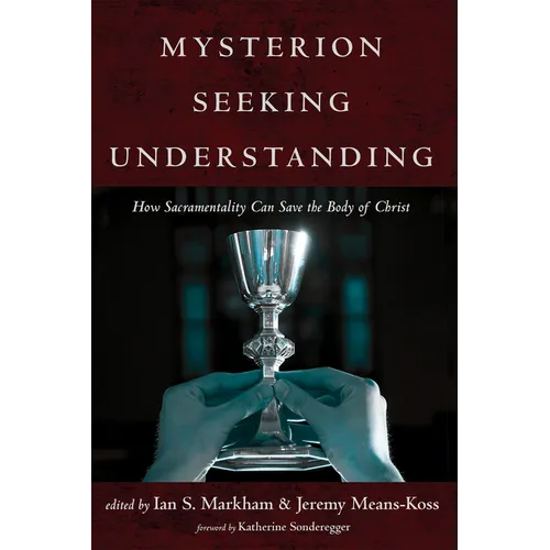 Mysterion Seeking Understanding: How Sacramentality Can Save the Body of Christ