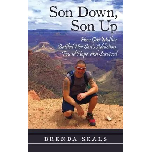 Son Down, Son Up: How One Mother Battled Her Son's Addiction, Found Hope, and Survived