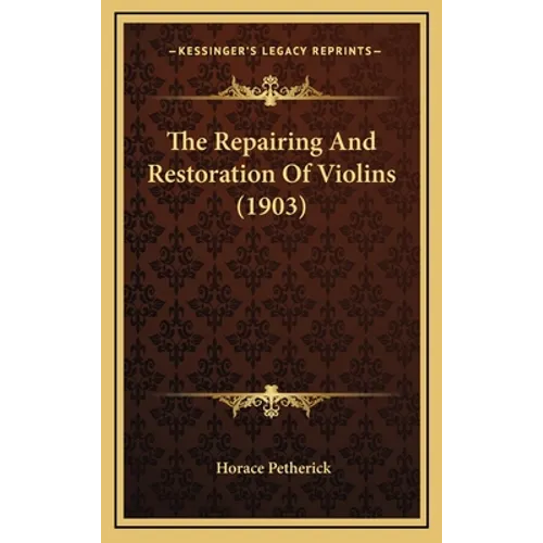 The Repairing And Restoration Of Violins (1903)