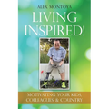 Living Inspired!: Motivating Your Kids, Colleagues, & Country