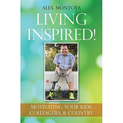 Living Inspired!: Motivating Your Kids, Colleagues, & Country