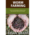 Worm Farming: Everything You Need to Know To Setting up a Successful Worm Farm