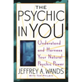 The Psychic in You: Understand and Harness Your Natural Psychic Power