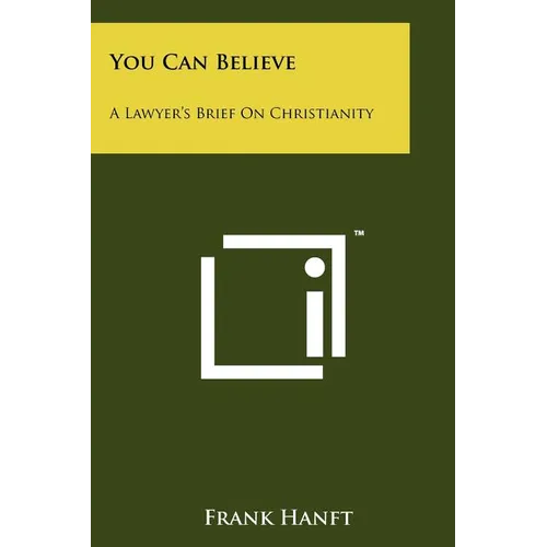 You Can Believe: A Lawyer's Brief on Christianity
