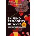Shifting Categories of Work: Unsettling the Ways We Think about Jobs, Labor, and Activities