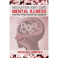 Medication don't cure mental illness: Learn How it helps improve your ssymptoms