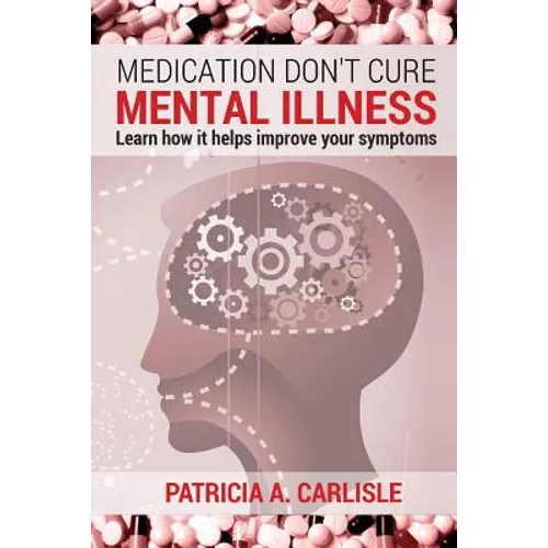 Medication don't cure mental illness: Learn How it helps improve your ssymptoms