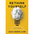 Rethink Yourself: Change Your Thinking (Not Yourself) to Build Your Self-Esteem