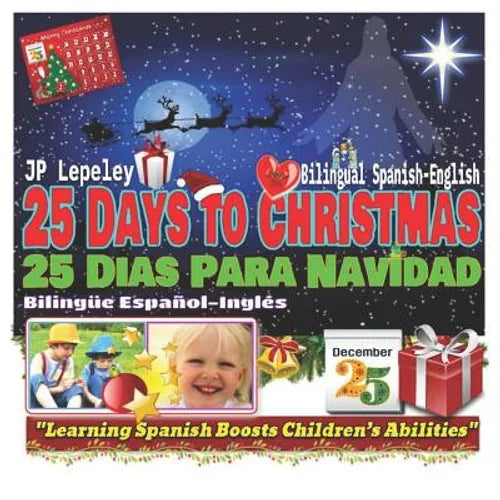 25 Days to Christmas. Bilingual Spanish-English: 25 Dias Para Navidad. Bilingüe Español-Inglés