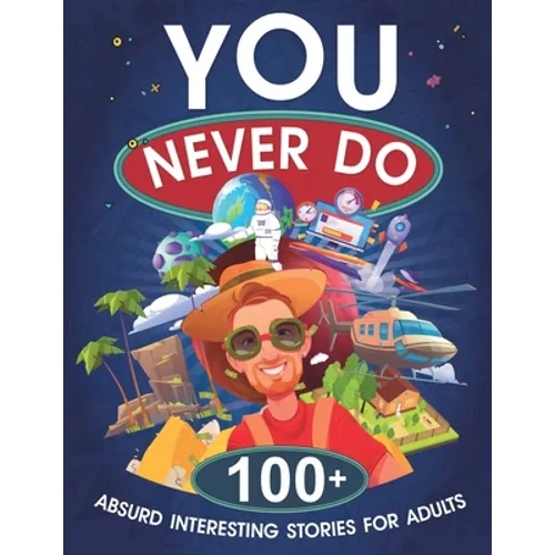 You Never Do: 100+ Absurd Interesting Stories for Adults