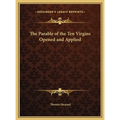 The Parable of the Ten Virgins Opened and Applied