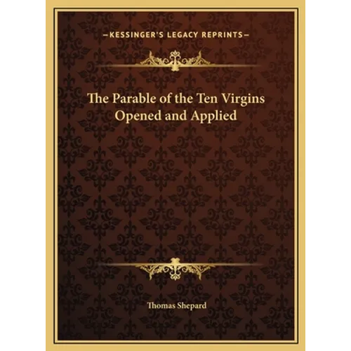 The Parable of the Ten Virgins Opened and Applied