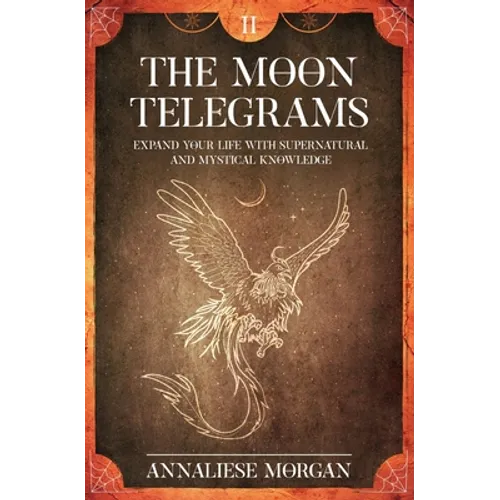 The Moon Telegrams Volume Two: Expand your Life with Supernatural and Mystical Knowledge