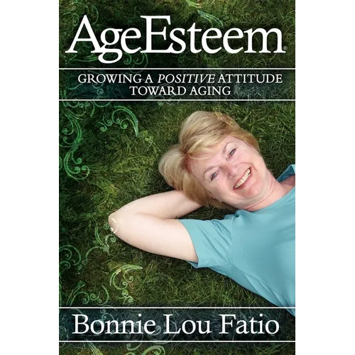 AgeEsteem: Growing a Positive Attitude Toward Aging