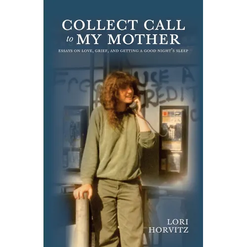 Collect Call to My Mother: Essays on Love, Grief, and Getting a Good Night's Sleep